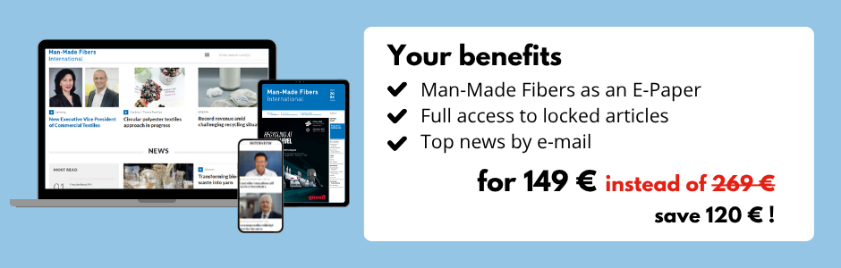 Your benefits
Man-Made Fibers International as an E-Paper
Full access to locked articles
Top news by e-mail
for 149 € instead of 269 €
save 120 € !