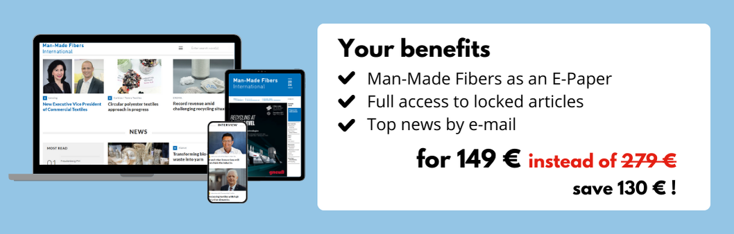 Your benefits
Man-Made Fibers International as an E-Paper
Full access to locked articles
Top news by e-mail
for 149 € instead of 279 €
save 130 € !
