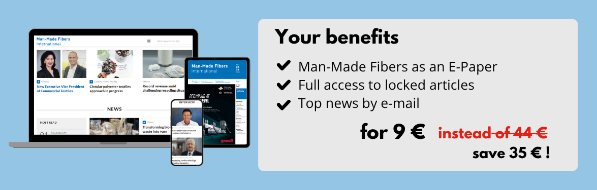 Your benefits
Man-Made Fibers International as an E-Paper
Full access to locked articles
Top news by e-mail
for 9 € instead of 44 €
save 35 € !