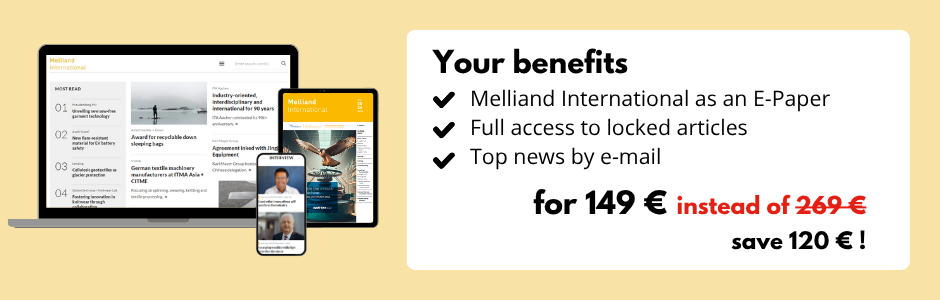 Your benefits
Melliand International as an E-Paper
Full access to locked articles
Top news by e-mail
for 149 € instead of 269 €
save 120 € !