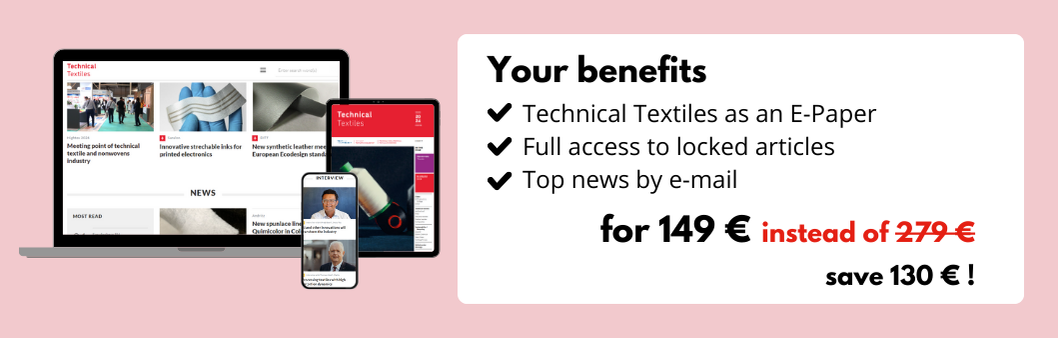 Your benefits
Technical Textiles as an E-Paper
Full access to locked articles
Top news by e-mail
for 149 € instead of 279 €
save 130 € !