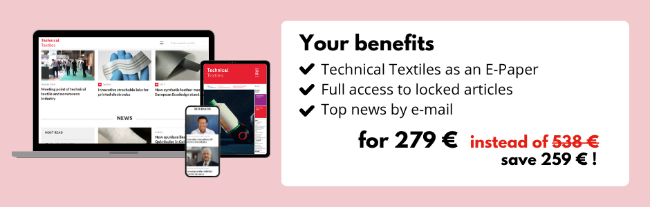 Your benefits
Technical Textiles as an E-Paper
Full access to locked articles
Top news by e-mail
for 279 €
instead of 538 €
save 259 € !