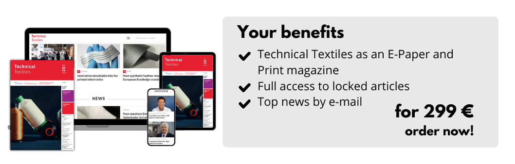 Your benefits
Technical Textiles as an E-Paper and Print magazine
Full access to locked articles
Top news by e-mail
for 299 €
order now!