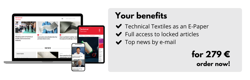 Your benefits
Technical Textiles as an E-Paper
Full access to locked articles
Top news by e-mail
for 279 €
order now!