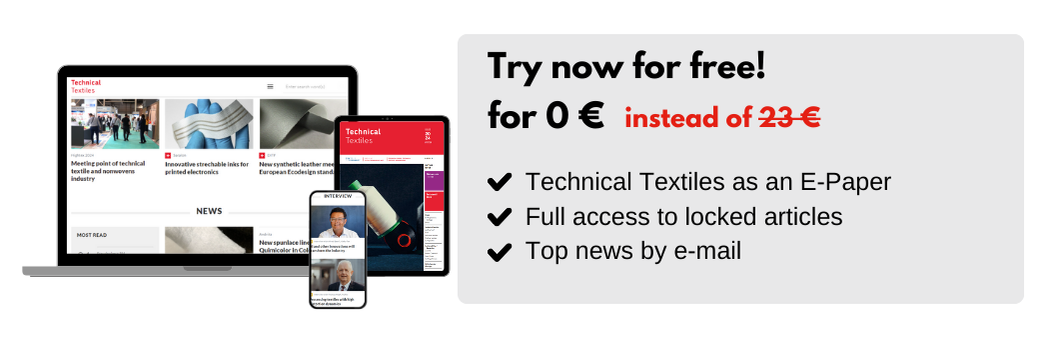 Try now for free!
for 0 € instead of 23 €
Technical Textiles as an E-Paper
Full access to locked articles
Top news by e-mail